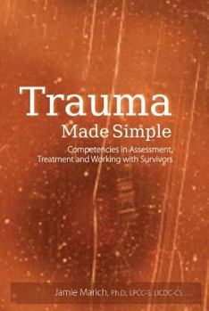 Paperback Trauma Made Simple: Competencies in Assessment, Treatment and Working with Survivors Book