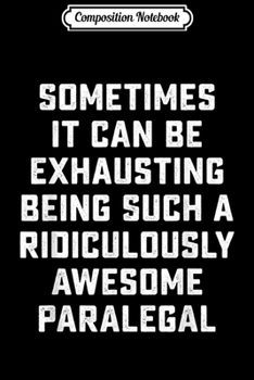 Paperback Composition Notebook: Awesome Paralegal Sarcasm Funny Saying Inspiring Office Gift Journal/Notebook Blank Lined Ruled 6x9 100 Pages Book