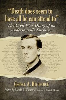 Paperback Death Does Seem to Have All He Can Attend to: The Civil War Diary of an Andersonville Survivor Book