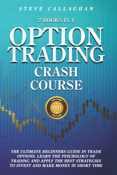 Paperback Option Trading Crash Course - 2 Books in 1: The Ultimate Beginners Guide In Trade Options. Learn The Best Strategies to Invest and Make Money in Short Book