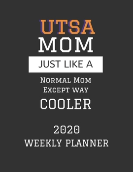 UTSA Mom Weekly Planner 2020: Except Cooler UTSA Mom Gift For Woman | Weekly Planner Appointment Book Agenda Organizer For 2020 | University of Texas ... To Do List & Notes Sections | Calendar Views