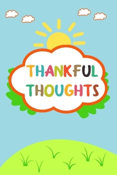 Paperback Thankful Thoughts: A Daily Gratitude Journal for Kids to Practice Gratitude and Mindfulness, A book about gratitude for kids, gratitude a Book