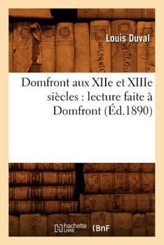 Paperback Domfront Aux Xiie Et Xiiie Siècles: Lecture Faite À Domfront, (Éd.1890) [French] Book