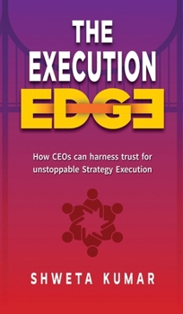 Hardcover The Execution Edge: How CEOs Can Harness Trust for Unstoppable Strategy Execution Book