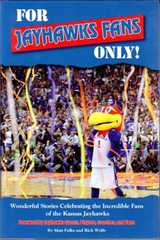 Hardcover For Jayhawks Fans Only!: Wonderful Stories Celebrating the Incredible Fans of the Kansas Jayhawks Book
