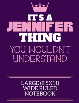 Paperback It's A Jennifer Thing You Wouldn't Understand Large (8.5x11) Wide Ruled Notebook: A cute notebook or notepad to write in for any book lovers, doodle w Book