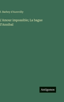 L'Amour impossible; La bague d'Annibal (French Edition)