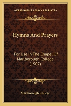 Paperback Hymns And Prayers: For Use In The Chapel Of Marlborough College (1907) Book