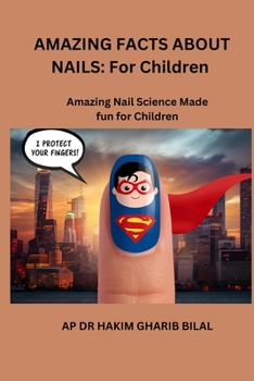 AMAZING FACTS ABOUT NAIL: For Children: Amazing Nail Science Made Fun for Children