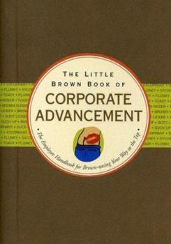 Spiral-bound The Little Brown Book of Corporate Advancement: The Employee Handbook for Brown-Nosing Your Way to the Top Book