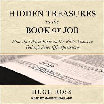 Hidden Treasures in the Book of Job: How the Oldest Book in the Bible Answers Todays Scientific Questions