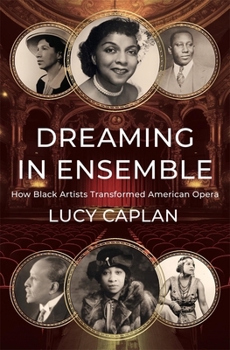 Hardcover Dreaming in Ensemble: How Black Artists Transformed American Opera Book