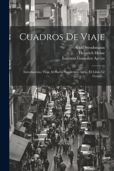 Paperback Cuadros De Viaje: Introducción. Viaje Al Hartz. Norderney. Ideas (el Libro Le Grand)... [Spanish] Book