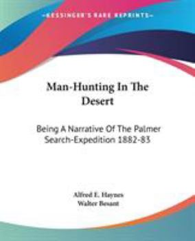 Man-Hunting In The Desert: Being A Narrative Of The Palmer Search-Expedition 1882-83