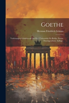 Paperback Goethe: Vorlesungen gehalten an der Kgl. Universität zu Berlin. Zweite durchgesehene Auflage. [German] Book