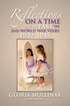 Reflections on a Time That Has Past the 2nd World War Years 1939-1945: On a Time That Has Past the 2nd World War Years 1939-1945