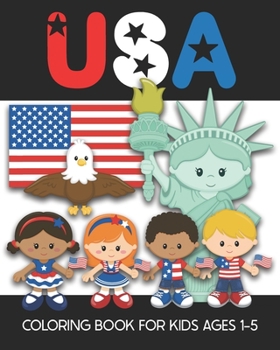 Paperback USA Coloring Book for Kids Ages 1-5: Fun and Simple Images Aimed at Preschoolers and Toddlers - Color the Statue of Liberty, An Eagle, the Flag, Patri Book