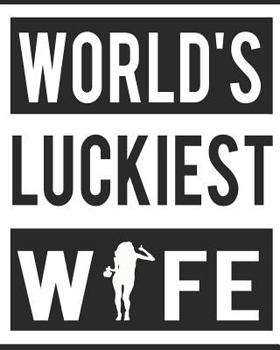 Paperback Worlds Luckiest Wife: 8x10 100 Pages 50 Sheets Composition Notebook College Ruled Book