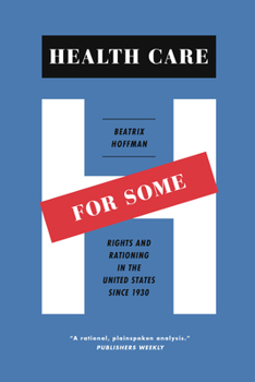 Paperback Health Care for Some: Rights and Rationing in the United States since 1930 Book