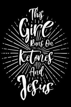 Paperback This Girl Runs On Ketones And Jesus: Keto journal for women, keto gifts ideas, gifts for keto friends 6x9 Journal Gift Notebook with 125 Lined Pages Book