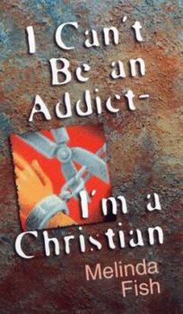 Paperback I Can't Be an Addict, I'm a Christian Book