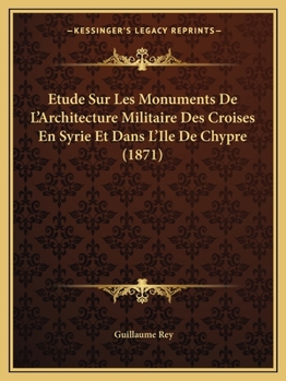 Paperback Etude Sur Les Monuments De L'Architecture Militaire Des Croises En Syrie Et Dans L'Ile De Chypre (1871) [French] Book