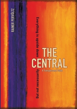 Paperback The Central: A Transpersonal Guide. Everything Is Upside Down. But Not Necessarily Book