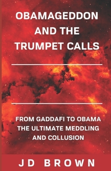 Paperback Obamageddon and the Trumpet Calls: From Gaddafi to Obama: The Ultimate Meddling and Collusion Book