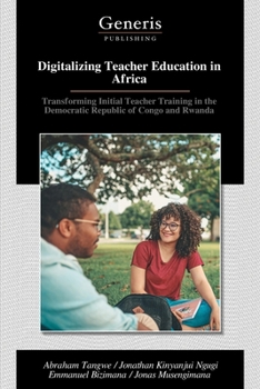Digitalizing Teacher Education in Africa: Transforming Initial Teacher Training in the Democratic Republic of Congo and Rwanda