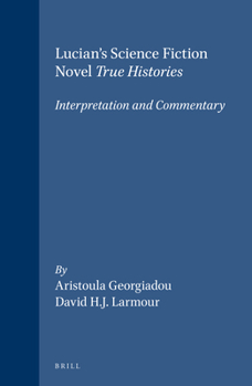 Lucian's Science Fiction Novel True Histories: Interpretation and Commentary (Mnemosyne, Bibliotheca Classica Batava Supplementum)