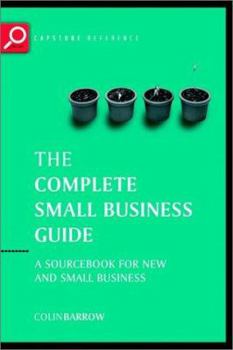 Paperback The Complete Small Business Guide: A sourcebook for new and small businesses (Capstone Reference) Book