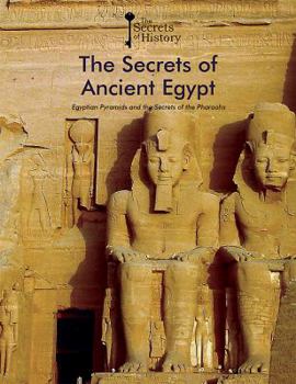 The Secrets of Ancient Egypt: Egyptian Pyramids and the Secrets of the Pharaohs - Book  of the Secrets of History