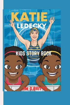 KATIE LEDECKY KIDS STORY BOOK: How One Swimmer Made a Splash in the World of Sports