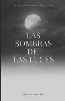 Paperback Las sombras de Las Luces: La realidad no es como la ves [Spanish] Book