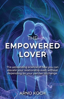 Paperback The Empowered Lover: The astounding science of how you can elevate your relationship even without depending on your partner to change. Book