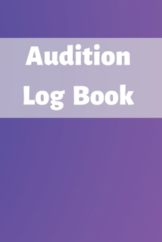Paperback Audition Log Book: Audition Log (Logbook, Journal - 120 pages, 6 x 9 inches) (Centurion Logbooks/Record Books) Book