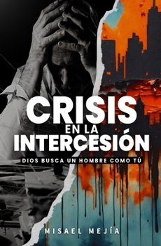Paperback Crisis En La Intercesión: Dios Busca Un Hombre Como Tú [Spanish] Book