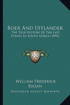 Boer and Uitlander: The True History of the Late Events in South Africa