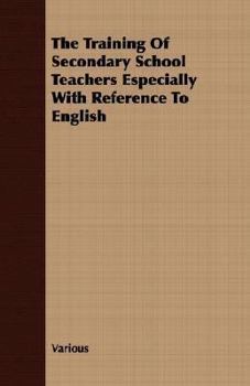 Paperback The Training of Secondary School Teachers Especially with Reference to English Book