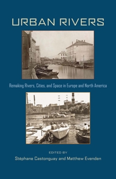 Paperback Urban Rivers: Remaking Rivers, Cities, and Space in Europe and North America Book