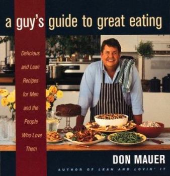 Paperback A Guy's Guide to Great Eating: Big-Flavored, Fat-Reduced Recipes for Men Who Love to Eat Book