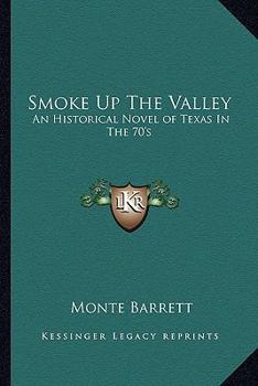Paperback Smoke Up The Valley: An Historical Novel of Texas In The 70's Book