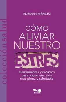 Cómo aliviar nuestro estrés (Spanish Edition)