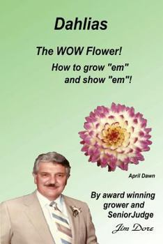 Paperback Dahlias The "WOW" Flower! How to grow "em" and show "em"! Book