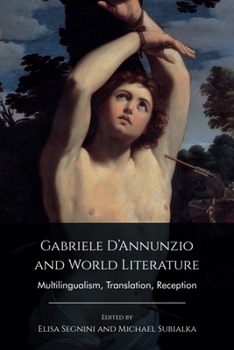 Hardcover Gabriele d'Annunzio and World Literature: Multilingualism, Translation, Reception Book
