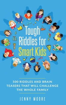 Paperback Tough Riddles for Smart Kids: 500 Riddles and Brain Teasers that Will Challenge the Whole Family Book