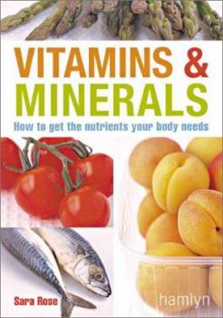 Paperback Vitamins & Minerals: How to Get the Nutrients Your Body Needs Book
