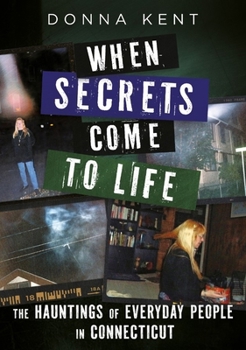 Paperback When Secrets Come to Life: The Hauntings of Everyday People in Connecticut Book