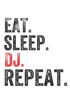 Eat Sleep  DJ  Repeat Sports Notebook Gift: Lined Notebook / Journal Gift, DJ, 120 Pages, 6 x 9 inches , Personal Diary, Personalized Journal, ... work, or home!, Soft Cover, Matte Finish