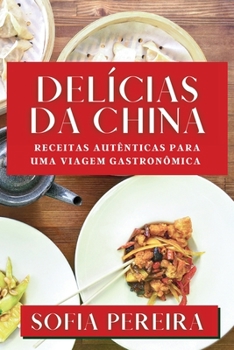 Delícias da China: Receitas Autênticas para uma Viagem Gastronômica (Portuguese Edition)